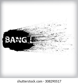 Black Grunge Ink Splash  Explosion with Text Lettering - Bang - Quote Cartoon Typographical Poster . Vector .