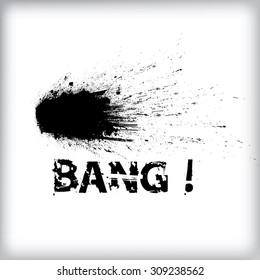 Black Grunge Ink Splash  Explosion with Grunge Text Lettering - Bang - Quote Cartoon Typographical Poster . Vector .