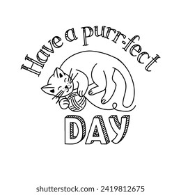 Black hand drawn lettering with word play and cat. Have a perfect day. Contour drawing. Typographic composition on white background. Good for printout, coloring pages, poster