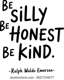 Black hand lettered quote be silly be honest be kind by ralph waldo emerson on a white background
