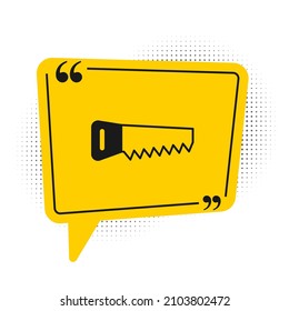 Icono de la sierra de la mano negra aislado sobre fondo blanco. Símbolo amarillo de burbuja de habla. Vector