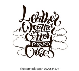 Black hand sketched vector text, celebration design "Leather, weather and cotton candy vibes" on white background for woman t shirts, package, sticker. Printing lettering typography poster EPS 10