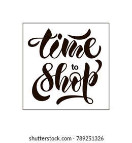 Black hand sketched vector text "Time to shop" on white background for web page, catalogue, ad, offer, shopping center. Motivational text as print, card, package, magazine, article, movie