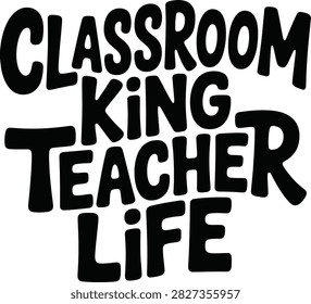 Black handwritten bold bubble lettering text stating classroom king teacher life on white background