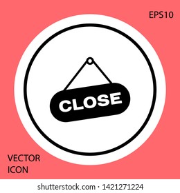 Black Hanging sign with text Close icon isolated on red background. Business theme for cafe or restaurant. White circle button. Vector Illustration