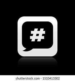 Black Hashtag speech bubble icon isolated on black background. Concept of number sign, social media marketing, micro blogging. Silver square button. Vector Illustration