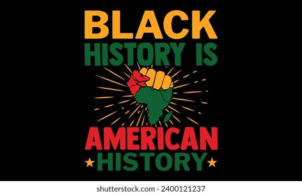 Black History Is American History - Black History Month Day T shirt Design, Handmade calligraphy vector illustration, used for poster, simple, lettering  For stickers, mugs, etc.