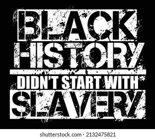 Black History Didn't Start With Slavery. Black History Quote T-Shirt Design.
