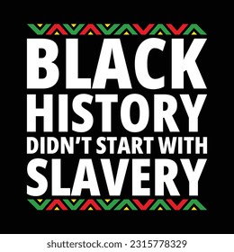 Black History Didn't Start with Slavery Shirt, Juneteenth Shirt, Black Women, Black History, BLM, Celebrate Juneteenth, Black Life, 1865 Free-ish, Juneteenth shirt Print Template