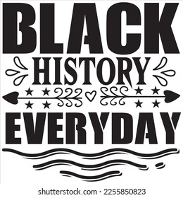 Black History Everyday T-shirt Design Vector File