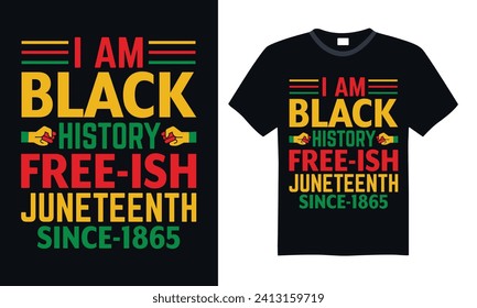 I Am Black History Free-Ish Juneteenth Since-1865 - Black History Month Day T Shirt Design, Modern calligraphy, Inscription for invitation and greeting card, poster, banner, flyer and mug.