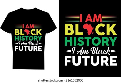 I am black history I am black future t-shirt design, black history month t-shirt
