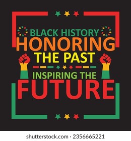 BLACK HISTORY HONORING THE PAST INSPIRING THE FUTURE t-shirt