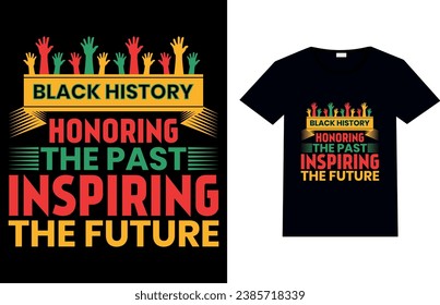 BLACK HISTORY HONORING THE PAST INSPIRING THE FUTURE, Black History Month T-shirt Design.