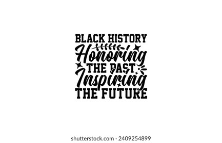 Black History Honoring The Past Inspiring The Future  - illustration for prints on t-shirt and bags, posters, Mugs, Notebooks, Floor Pillows 