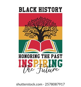 Black history honoring the past, inspiring the future-Black History Month T-shirt Design