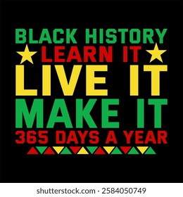 BLACK History LEARN IT LIVE IT MAKE IT 365 Days a Year  
 USA AMERICAN, FREEDOM NATION BLACK HISTORY MONTH T SHIRT DESIGN

