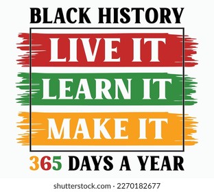 Black History Live It Learn It Make It 365 Days A Year SVG, Black History Month Quotes, Black HistoryT-shirt, African American SVG File For Cricut, Silhouette svg