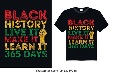 Black History Live It Make It Learn It 365 Days - Black History Month Day T-shirt design, Lettering design for greeting banners, Modern calligraphy, Cards and Posters, Mugs, Notebooks, Black backgroun