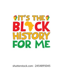 It’s the black history for me,  custom typography t shirt design, Juneteenth vector files, vector t-shirt, t shirt cut files, Black history month t shirt design, Happy Juneteenth independence day