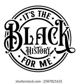 It's the Black History for Me | Black History Month | African American | Black Women | Melanin Black Pride 