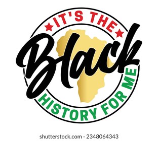 It's The Black History For Me SVG, Black History Month SVG, Black History Quotes T-shirt, BHM T-shirt, African American Sayings, African American SVG File For Silhouette Cricut Cut Cutting svg