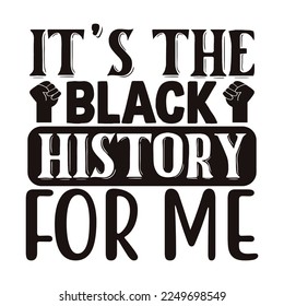 It’s the Black History for Me SVG  T shirt design Vector File	