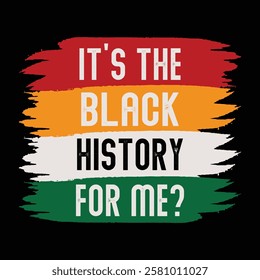 It's The Black History For Me T-Shirt Design.