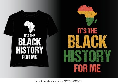 Its The Black History For Me T-Shirt Design,Black History Day T Shirt design,Black History Day Lover T Shirt design