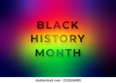 Black History Month inscription on colorful blurred background. Celebrated annual in february. Design template for poster, card, banner.