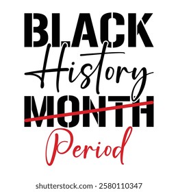 Black History Month Period, Black History Month, Black Lives Matter T-Shirt Design.