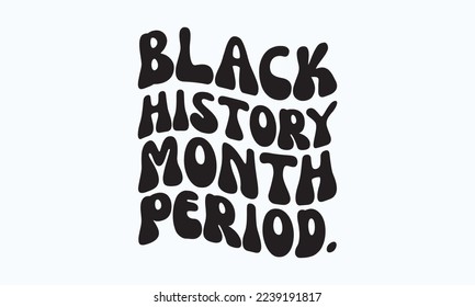 Black history month period - President's day T-shirt Design, File Sports SVG Design, Sports typography t-shirt design, For stickers, Templet, mugs, etc. for Cutting, cards, and flyers. svg