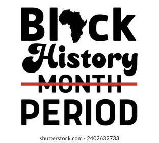 Black History Month Period Svg,Retro,Juneteenth Svg,Black History Quotes,Black People Afro American T shirt,BLM Svg,Black Men Woman,In February in United States and Canada svg