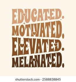 Black History Month Quotes - Educated Motivated Elevated Melanated Black Woman Pride T Shirt Design