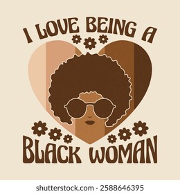 Black History Month Quotes - I Love Being a Black Woman Pride T Shirt Design