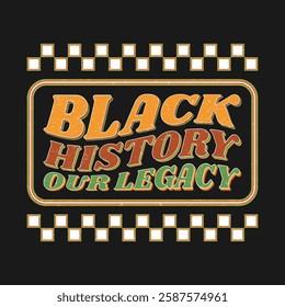 Black History Month T-shirt Black History Our Legacy T Shirt Design