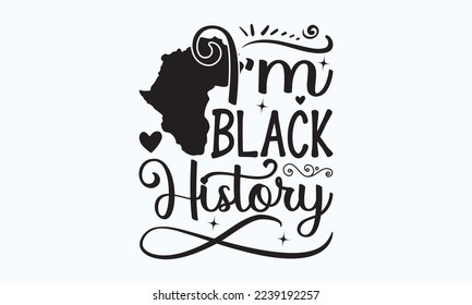 I’m black history- President's day T-shirt Design, File Sports SVG Design, Sports typography t-shirt design, For stickers, Templet, mugs, etc. for Cutting, cards, and flyers. svg
