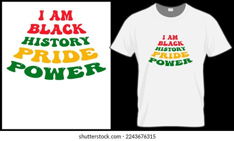 I am black history pride power t shirt. Black History Month vector illustration graphic. Green, red, yellow background with text. Celebrate American and African People culture.