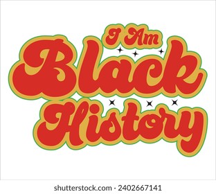 I Am Black History Retro Svg,Black History Month Svg,Retro,Juneteenth Svg,Black History Quotes,Black People Afro American T shirt,BLM Svg,Black Men Woman,In February in United States and Canada svg