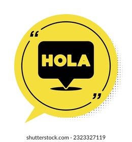 Black Hola icon isolated on white background. Yellow speech bubble symbol. Vector