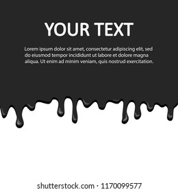 Black ink background with space for your text. Dripping liquid isolated on white background, flow down. Vector illustration