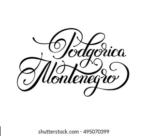 black ink hand lettering inscription Podgorica Montenegro - the capital city of europe country isolated on white background to travel card, handmade modern calligraphy vector illustration