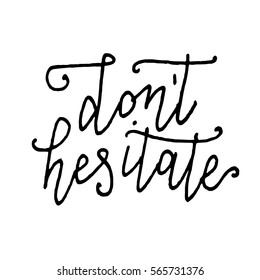 Black ink vector quote. "Don't hesitate" - hand drawn lettering print. Modern brush calligraphy.