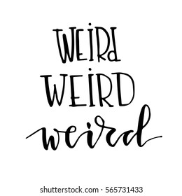 Black ink vector quote. "Weird" inscription in various types of hand drawn lettering. Modern brush calligraphy prints set.