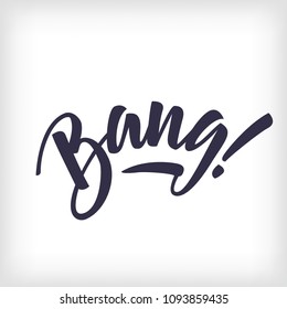 Black inked lettering Bang!. Vector letters on white background. Handwritten modern calligraphy. Inscription for postcards, posters, prints, greeting cards, t-shirts.