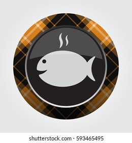 black isolated button with orange, black and white tartan pattern on the border - light gray grilling fish with smoke icon in front of a gray background