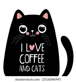 Black kawaii cat with lettering, I love coffee and cats. . Cat Lettering Quotes For Printable Poster, Tote Bag, Mugs, T-Shirt Design.