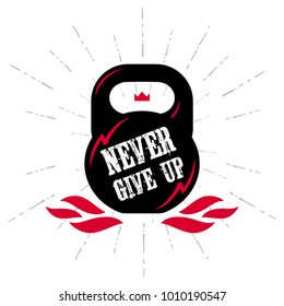 Black kettlebell on white background with motivation text - Never Give Up. Motivational quote. Vector illustration with fire, lightnings and crown.