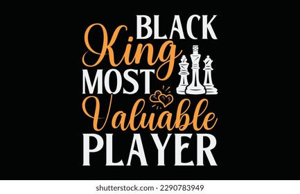 Black king most valuable player - Chess svg typography T-shirt Design, Handmade calligraphy vector illustration, template, greeting cards, mugs, brochures, posters, labels, and stickers. EPA 10.