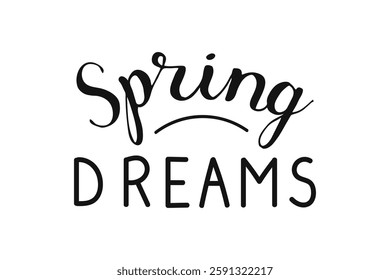 Black lettering hand drawn phrase Spring Dreams. Isolated calligraphy typography for cards posters banners, clothes postcards. Springtime Handwritten text